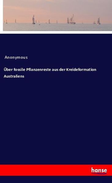 Produktbild: &Uuml;ber fossile Pflanzenreste aus der Kreideformation Australiens