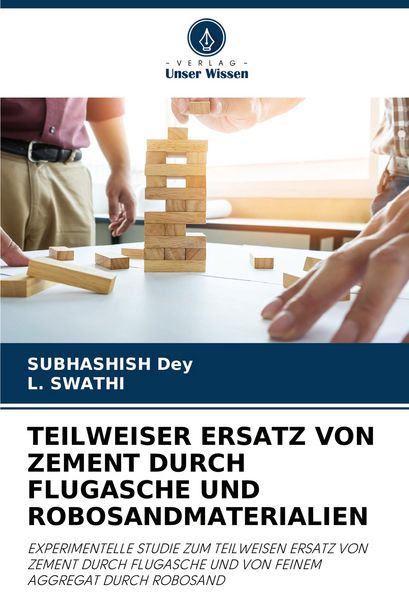 Teilweiser Ersatz von Zement Durch Flugasche und Robosandmaterialien, Taschenbuch von Subhashish Dey , L. Swathi, Verlag Unser Wissen, 9786207419340