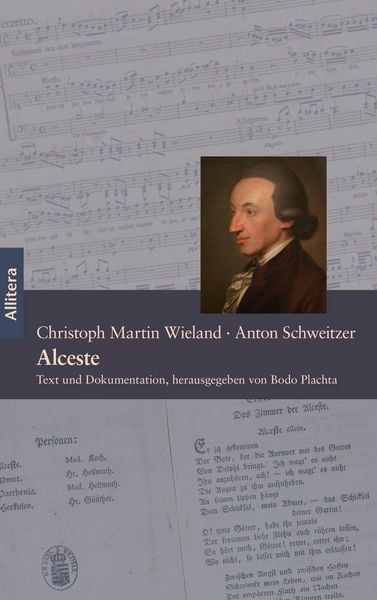 Alceste. Ein Singspiel in fünf Akten - Text von Christoph Martin Wieland, Musik von Anton Schweitzer -