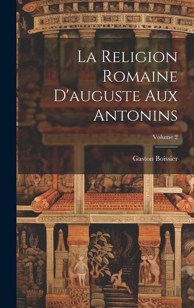 Produktbild: La Religion Romaine D'auguste Aux Antonins; Volume 2