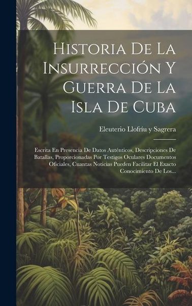 Produktbild: Historia De La Insurrecci&oacute;n Y Guerra De La Isla De Cuba