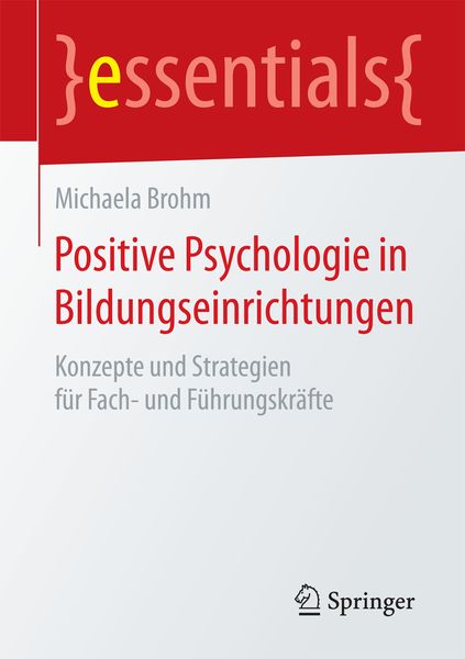 Positive Psychologie in Bildungseinrichtungen, Taschenbuch von Michaela Brohm, Springer Fachmedien Wiesbaden GmbH, 9783658130480