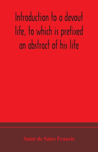 Produktbild: Introduction To A Devout Life, To Which Is Prefixed An Abstract Of His Life