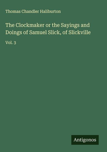 Produktbild: The Clockmaker or the Sayings and Doings of Samuel Slick, of Slickville