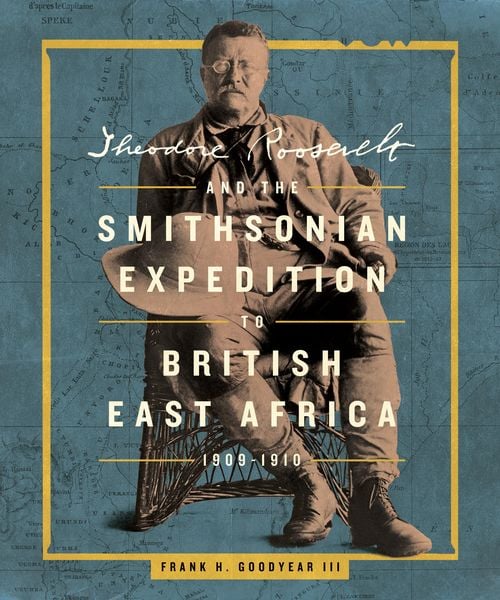 Produktbild: Theodore Roosevelt and the Smithsonian Expedition to British East Africa, 1909-1910