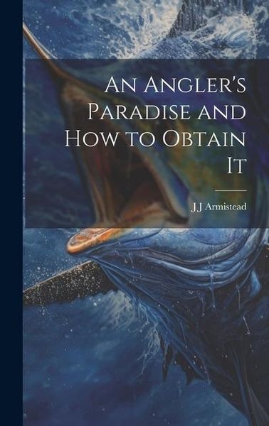 Produktbild: An Angler's Paradise and how to Obtain It