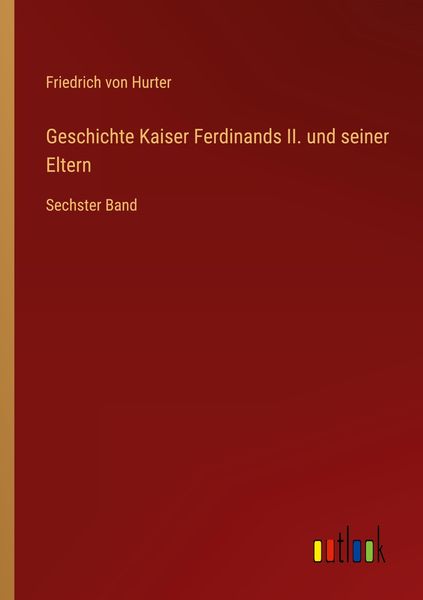 Produktbild: Geschichte Kaiser Ferdinands II. und seiner Eltern