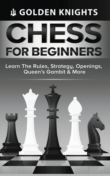 Produktbild: Chess for Beginners - Learn the Rules, Strategy, Openings, Queen's Gambit & More (Chess Mastery for Beginners Book 1)
