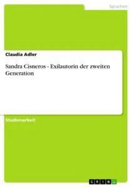 Sandra Cisneros - Exilautorin der zweiten Generation, Taschenbuch von Claudia Adler, GRIN, 9783640283231