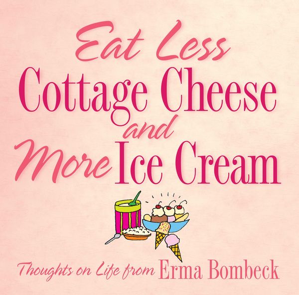Produktbild: Eat Less Cottage Cheese and More Ice Cream