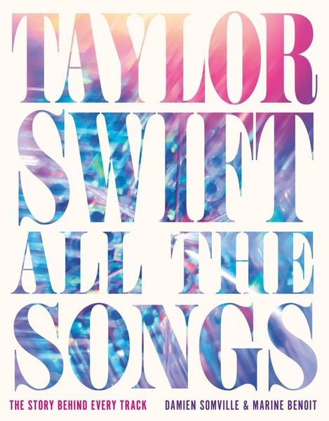 Taylor Swift All the Songs, Gebundene Ausgabe von Damien Somville,Marine Benoit, Hachette Book Group USA, 978-0-7624-8929-9