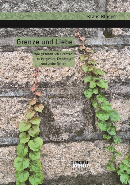 Produktbild: Grenze und Liebe. Wie gesunde Ich-Grenzen zu Mitgef&uuml;hl, Empathie und Liebe f&uuml;hren