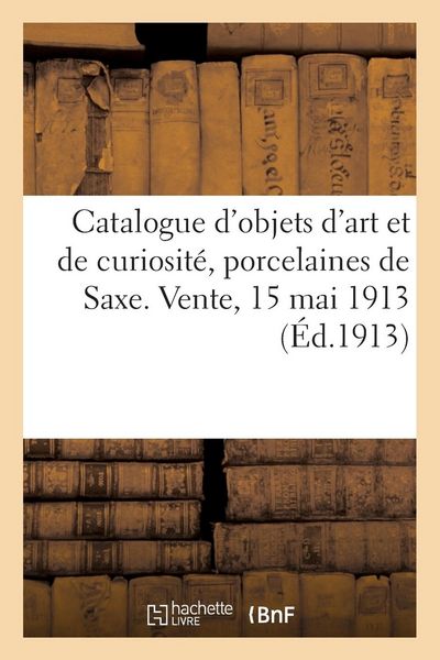 Produktbild: Catalogue d'Objets d'Art Et de Curiosit&eacute;, Porcelaines de Saxe, Collection de Plateaux En Ancienne: Porcelaine Tendre de S&egrave;vres, Miniature Par Weyler,