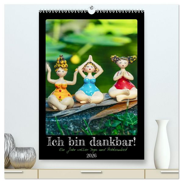 Produktbild: Ich bin dankbar - ein Jahr voller Yoga und Achtsamkeit - Yoga Kalender (hochwertiger Premium Wandkalender 2026 DIN A2 hoch), Kunstdruck in Hochglanz