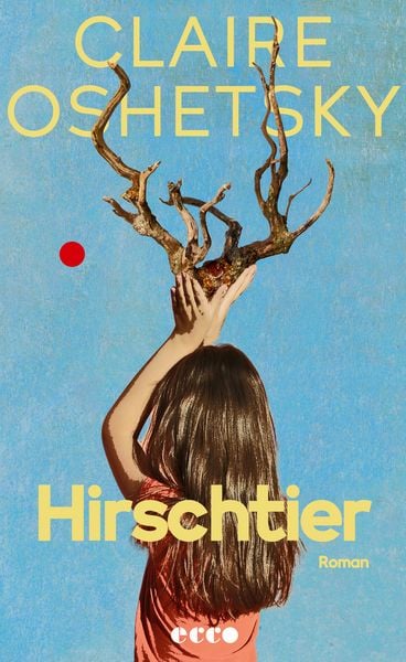 Hirschtier, Taschenbuch von Claire Oshetsky, Ecco Verlag, 978-3-7530-0113-5