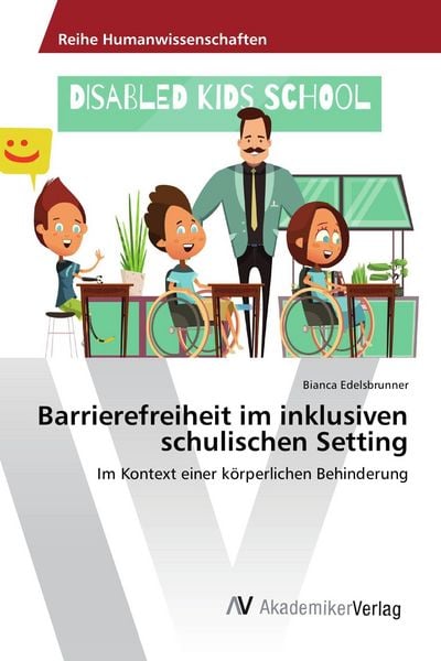 Barrierefreiheit im inklusiven schulischen Setting, Taschenbuch von Bianca Edelsbrunner, AV Akademikerverlag, 9783330510999