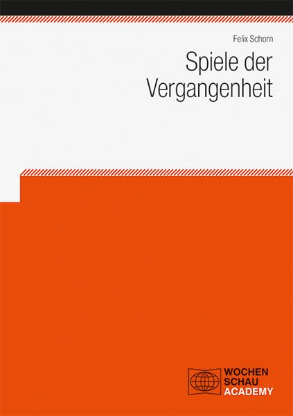 Spiele der Vergangenheit, Taschenbuch von Felix Schorn, Wochenschau, 9783734415531