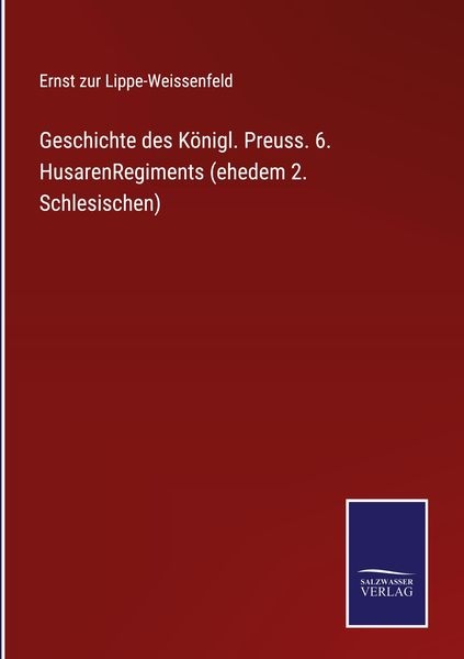 Produktbild: Geschichte des K&ouml;nigl. Preuss. 6. HusarenRegiments (ehedem 2. Schlesischen)