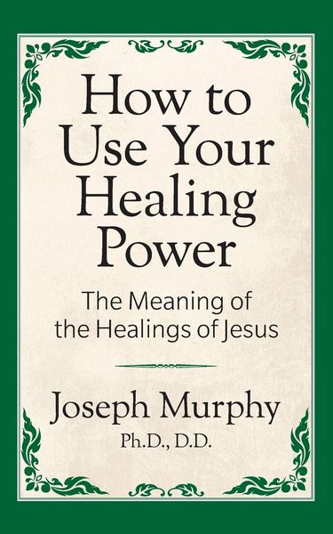 Produktbild: How to Use Your Healing Power: The Meaning of the Healings of Jesus