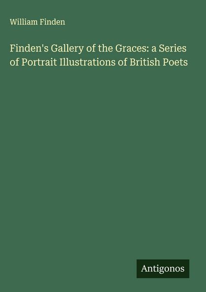 Produktbild: Finden's Gallery of the Graces: a Series of Portrait Illustrations of British Poets