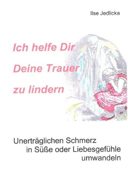 Produktbild: Ich helfe Dir Deine Trauer zu lindern