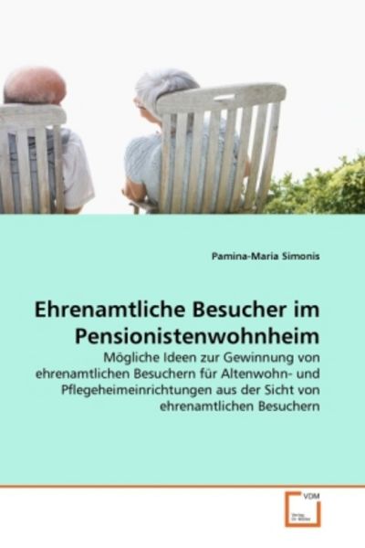 Simonis, P: Ehrenamtliche Besucher im Pensionistenwohnheim, Taschenbuch von Pamina-Maria Simonis, VDM, 9783639320121