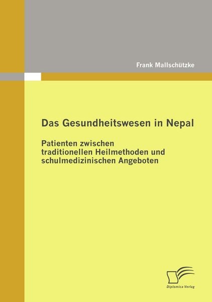 Das Gesundheitswesen in Nepal: Patienten zwischen traditionellen Heilmethoden und schulmedizinischen Angeboten, Taschenbuch von Frank Mallschützke,