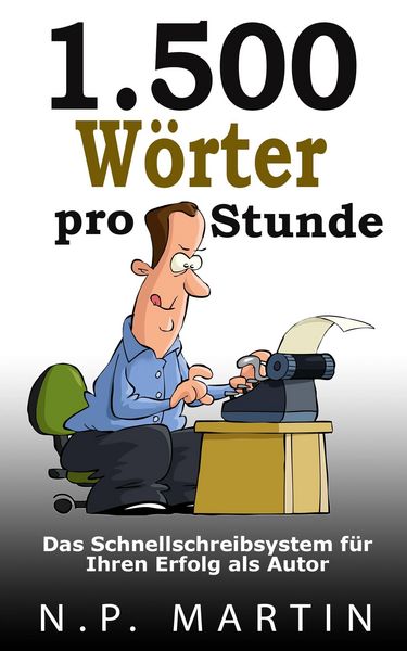 Produktbild: 1.500 W&ouml;rter pro Stunde - Das Schnellschreibsystem f&uuml;r Ihren Erfolg als Autor