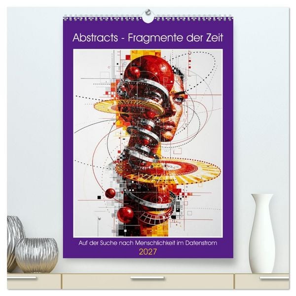 Produktbild: Abstracts - Fragmente der Zeit - Auf der Suche nach Menschlichkeit im Datenstrom (hochwertiger Premium Wandkalender 2027 DIN A2 hoch), Kunstdruck in Hochglanz