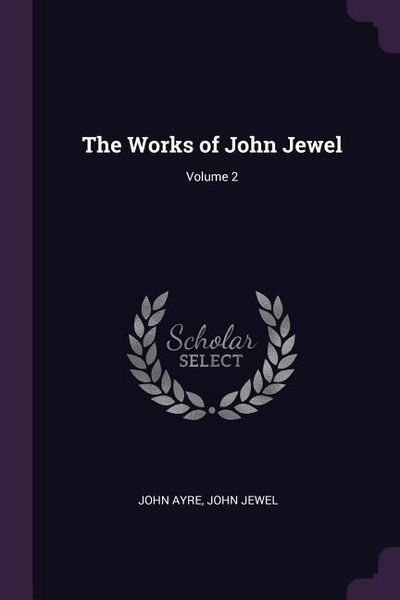 Produktbild: The Works of John Jewel; Volume 2