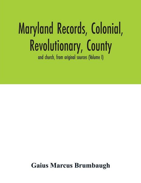 Produktbild: Maryland records, colonial, revolutionary, county and church, from original sources (Volume I)