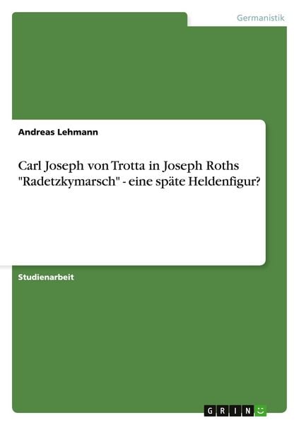Produktbild: Carl Joseph von Trotta in Joseph Roths "Radetzkymarsch" - eine sp&auml;te Heldenfigur?