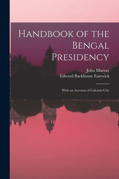 Produktbild: Handbook of the Bengal Presidency: With an Account of Calcutta City