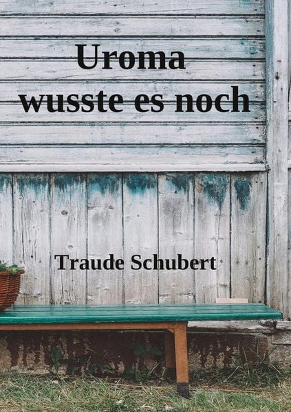Uroma wusste es noch, Taschenbuch von Traude Schubert, BoD – Books on Demand, 9783759721778