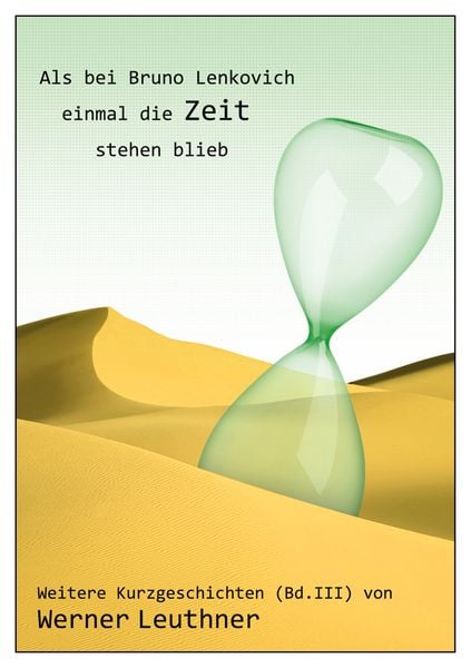 Als bei Bruno Lenkovich einmal die Zeit stehenblieb, Taschenbuch von Werner Leuthner, BoD – Books on Demand, 9783735742735