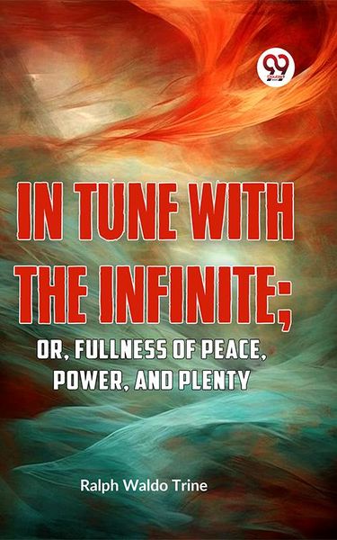 Produktbild: IN TUNE WITH THE INFINITE; or, Fullness of Peace, Power, and Plenty