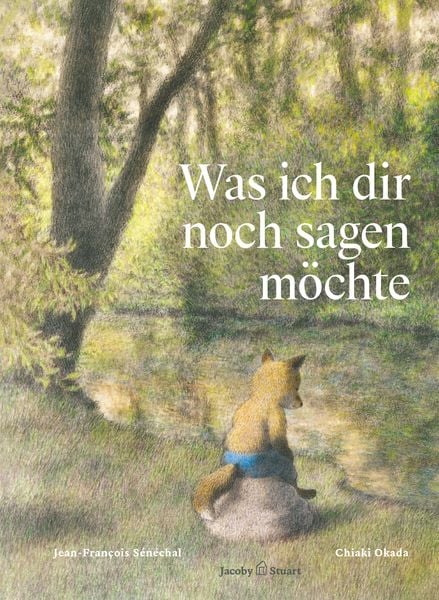 Was ich dir noch sagen möchte, Gebundene Ausgabe von Jean-François Sénéchal, Verlagshaus Jacoby & Stuart, 978-3-96428-248-4