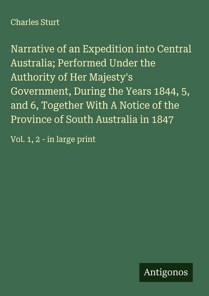 Produktbild: Narrative of an Expedition into Central Australia; Performed Under the Authority of Her Majesty's Government, During the Years 1844, 5, and 6, Together With A Notice of the Province of South Australia in 1847