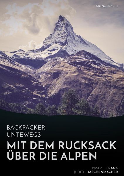 Produktbild: Backpacker unterwegs: Mit dem Rucksack &uuml;ber die Alpen. Eine Wanderung von Lausanne nach Nizza und zu sich selbst