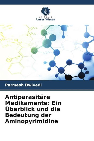 Antiparasitäre Medikamente: Ein Überblick und die Bedeutung der Aminopyrimidine