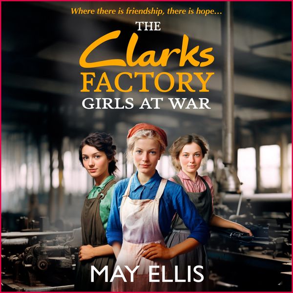The Clarks Factory Girls at War - May Ellis, Audio, 9781835330173