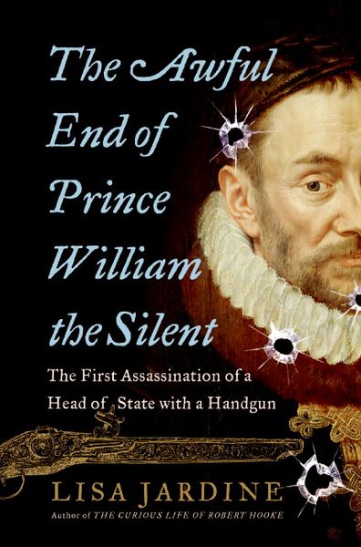 Produktbild: The Awful End of Prince William the Silent: The First Assassination of a Head of State with a Handgun