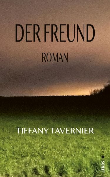 Der Freund, Gebundene Ausgabe von Tiffany Tavernier, Lenos Verlag