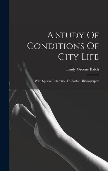 Produktbild: A Study Of Conditions Of City Life: With Special Reference To Boston. Bibliography