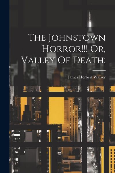 Produktbild: The Johnstown Horror!!! Or, Valley Of Death;