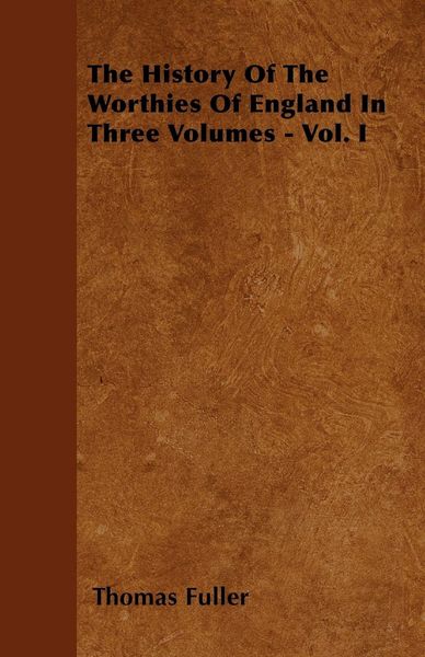 Produktbild: The History Of The Worthies Of England In Three Volumes - Vol. I