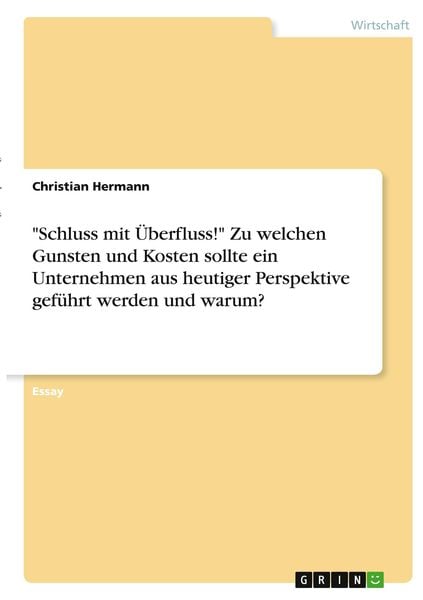 'Schluss mit Überfluss!' Zu welchen Gunsten und Kosten sollte ein Unternehmen aus heutiger Perspektive geführt werden und warum?, Taschenbuch von