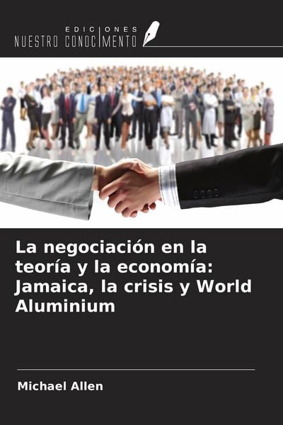 Produktbild: La negociaci&oacute;n en la teor&iacute;a y la econom&iacute;a: Jamaica, la crisis y World Aluminium