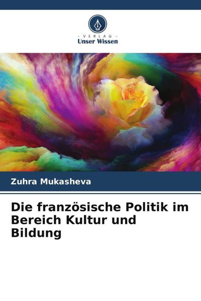 Die französische Politik im Bereich Kultur und Bildung, Taschenbuch von Zuhra Mukasheva, Verlag Unser Wissen, 9786206187134