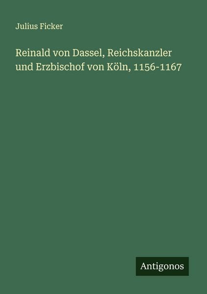 Produktbild: Reinald von Dassel, Reichskanzler und Erzbischof von K&ouml;ln, 1156-1167